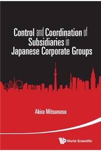 Control and Coordination of Subsidiaries in Japanese Corporate Groups