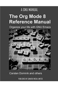 Org Mode 8 Reference Manual - Organize your life with GNU Emacs