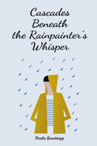 Cascades Beneath the Rainpainter's Whisper