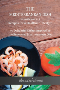 Mediterranean Dish - 2 Cookbooks in 1 - Recipes for a Healthier Lifestyle