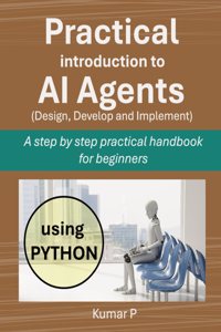 Practical Introduction to AI Agents: A Step-by-Step Practical Handbook for Beginners