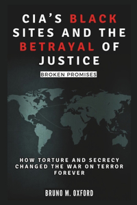 Cia's Black Sites and the Betrayal of Justice