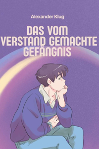 Das vom Verstand gemachte Gefängnis
