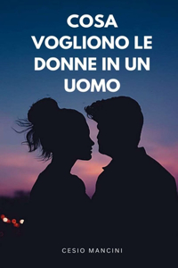 Cosa Vogliono Le Donne In Un Uomo