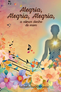Alegria, Alegria, Alegria a vibrar dentro de mim
