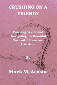 Crushing on a Friend