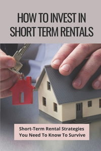 How To Invest In Short Term Rentals