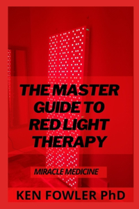 The Master Guide To Red Light Therapy