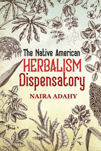 The Native American Herbalism Dispensatory
