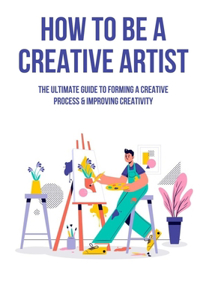 How To Be A Creative Artist