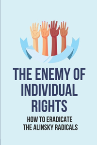 The Enemy Of Individual Rights