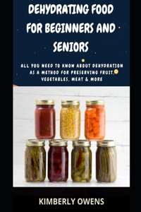Dehydrating Food For Beginners and Seniors