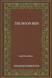 The Moon Men - Large Print Edition