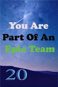 You Are Part Of An Epic Team 20
