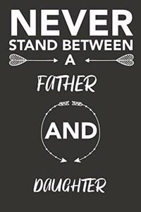 never stand between a father and daughter