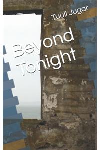 Beyond Tonight
