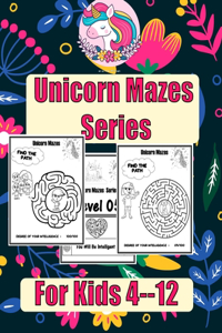 Unicorn Mazes Series For Kids 4--12