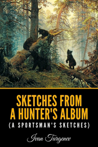 Sketches from a Hunter's Album (A Sportsman's Sketches)