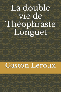 La double vie de Théophraste Longuet