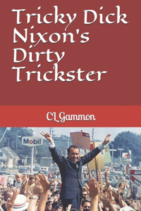 Tricky Dick Nixon's Dirty Trickster