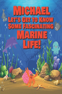 Michael Let's Get to Know Some Fascinating Marine Life!