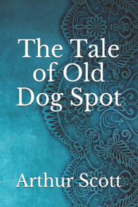 The Tale of Old Dog Spot