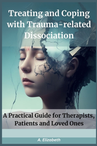 Treating and Coping with Trauma-Related Dissociation