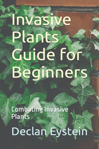 Invasive Plants Guide for Beginners: Combating Invasive Plants