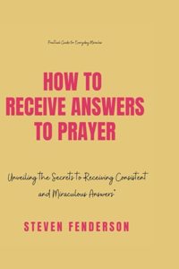How To Receive Answers To Prayer