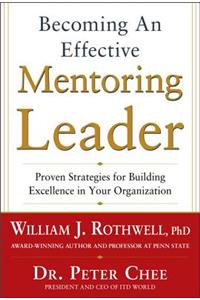 Becoming an Effective Mentoring Leader: Proven Strategies for Building Excellence in Your Organization