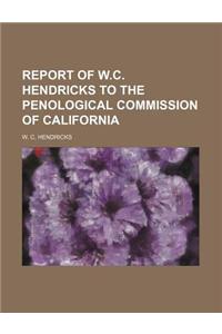 Report of W.C. Hendricks to the Penological Commission of California