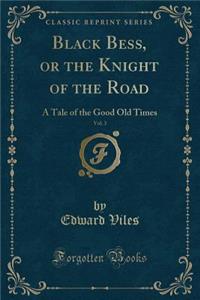 Black Bess, or the Knight of the Road, Vol. 3