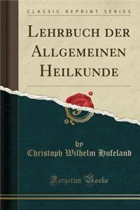 Lehrbuch Der Allgemeinen Heilkunde (Classic Reprint)