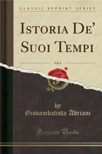 Istoria De' Suoi Tempi, Vol. 8 (Classic Reprint)
