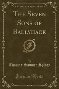 The Seven Sons of Ballyhack (Classic Reprint)