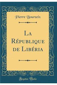 La Rï¿½publique de Libï¿½ria (Classic Reprint)