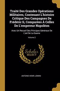 Traité Des Grandes Opérations Militaires, Contenant L'histoire Critique Des Campagnes De Frédéric Ii, Comparées À Celles De L'empereur Napoléon