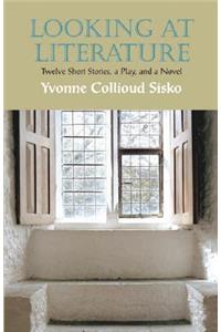 Looking at Literature: 12 Short Stories, a Play, and A Novel