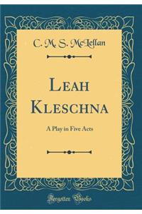 Leah Kleschna: A Play in Five Acts (Classic Reprint)