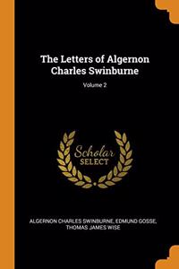 The Letters of Algernon Charles Swinburne; Volume 2