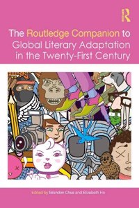 Routledge Companion to Global Literary Adaptation in the Twenty-First Century