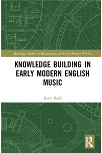 Knowledge Building in Early Modern English Music