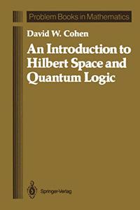 Introduction to Hilbert Space and Quantum Logic