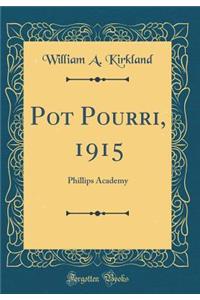 Pot Pourri, 1915: Phillips Academy (Classic Reprint)