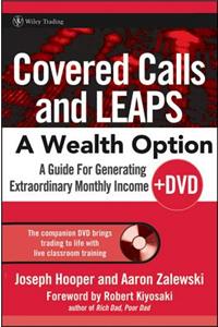 Covered Calls and Leaps -- A Wealth Option: A Guide for Generating Extraordinary Monthly Income: A Guide for Generating Extraordinary Monthly Income