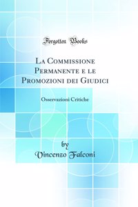 La Commissione Permanente e le Promozioni dei Giudici: Osservazioni Critiche (Classic Reprint)