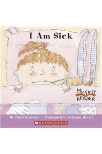 I Am Sick (My First Reader)