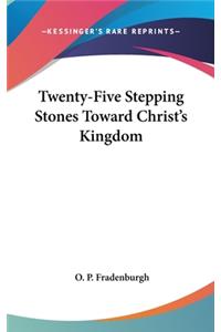 Twenty-Five Stepping Stones Toward Christ's Kingdom