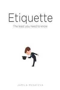 Etiquette: The Least You Need to Know