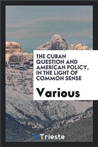 The Cuban Question and American Policy, in the Light of Common Sense